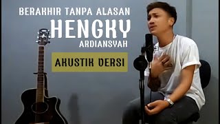 Download Lagu HENGKY A. -  BERAKHIR TANPA ALASAN | AKUSTIK VERSI | MP3