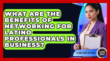 What Are the Benefits of Networking for Latino Professionals in Business?