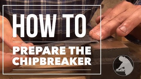 Tuning Bench Planes - Preparing The Cap Iron / Chip Breaker