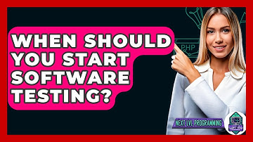 When Should You Start Software Testing? - Next LVL Programming