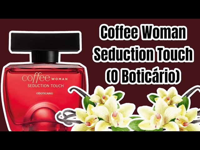 PERFUME COFFEE WOMAN SEDUCTION TOUCH ( O BOTICÀRIO ) RESENHA 