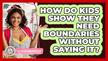 How Do Kids Show They Need Boundaries Without Saying It? - The Relatable Mother