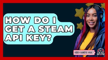 How Do I Get A Steam API Key? - Video Gamers Vault