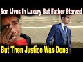 He Abandoned his father to live his luxury life but what  father did years later is hard to believe