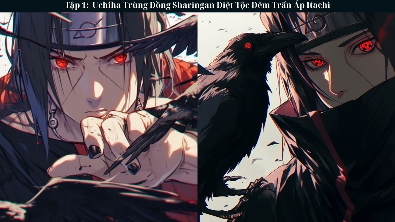 Tập 01: Uchiha Trùng Đồng Sharingan Diệt Tộc Đêm Trấn Áp Itachi - Đồng Nhân - Xuyên Không