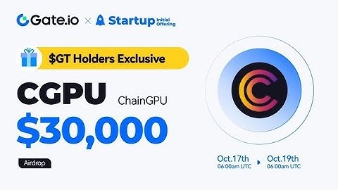 GT Holder-Exclusive Airdrop: Gate.io Initial Startup Free Offering: ChainGPU(CGPU)