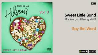 Sweet Little Band. Babies Go Hillsong Vol 3. Say the word