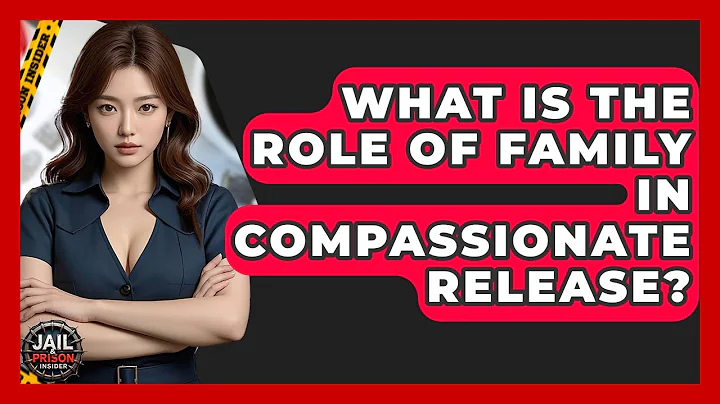 What Is The Role Of Family In Compassionate Release? - Jail & Prison Insider