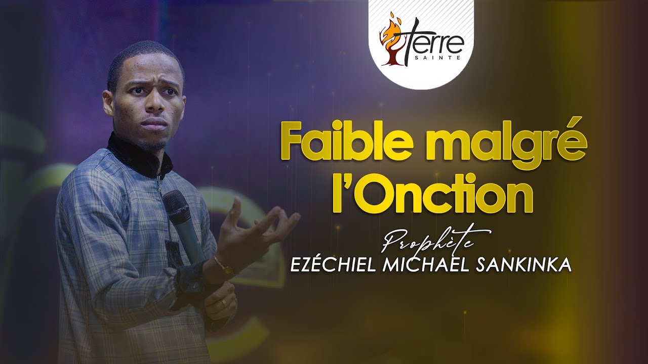FAIBLE MALGRÉ L'ONCTION - Prophète EZÉCHIEL MICHAEL SANKINKA
