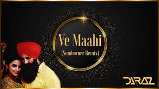 Ve Maahi (Sundowner Remix) | Kesari -  DJ Raz