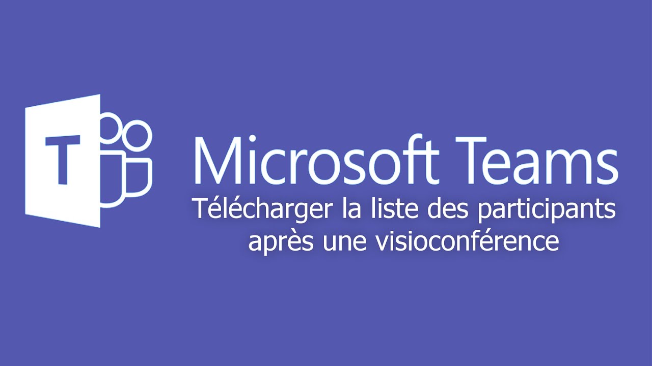 Microsoft Teams  télécharger la liste des participants après une