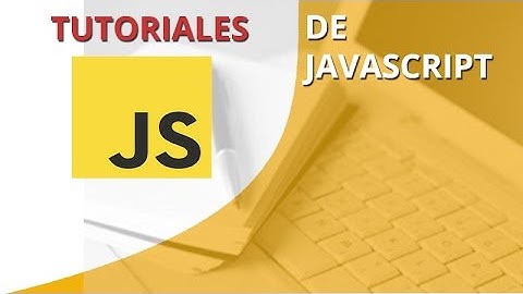 TUTORIALES DE JAVASCRIPT Parte 4. Estructuras de control (Estructura IF, ELSE)