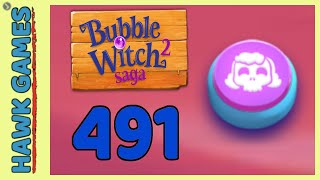 Bubble Witch 2 Saga Level 491 (Morgana mode) - 3 Stars Walkthrough, No Boosters
