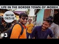 LIFE IN INDIA'S UNIQUE TOWN ON MYANMAR BORDER, MOREH