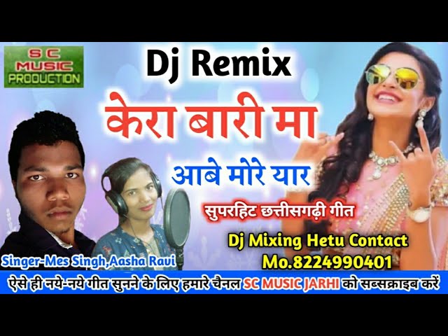 Mesh sing,Asha Ravi - Cg Dj Remix song- Kera Bari Ma Abe More Yar class=