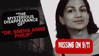 The Mysterious Disappearance of Dr. Sneha Anne Philip | Missing on 9/11