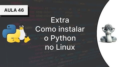 #46 - Extra - Como instalar o Python no Linux - Curso Introdutório de Python