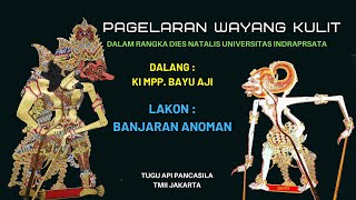 WAYANGAN DIES NATALIS UNIVERSITAS INDRAPRASTA JAKARTA DALANG KI MPP. BAYU AJI 'BANJARAN ANOMAN ' REC