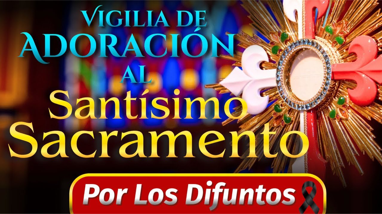 Deja el NOMBRE de tus familiares DIFUNTOS🙏Adoración al Santísimo 