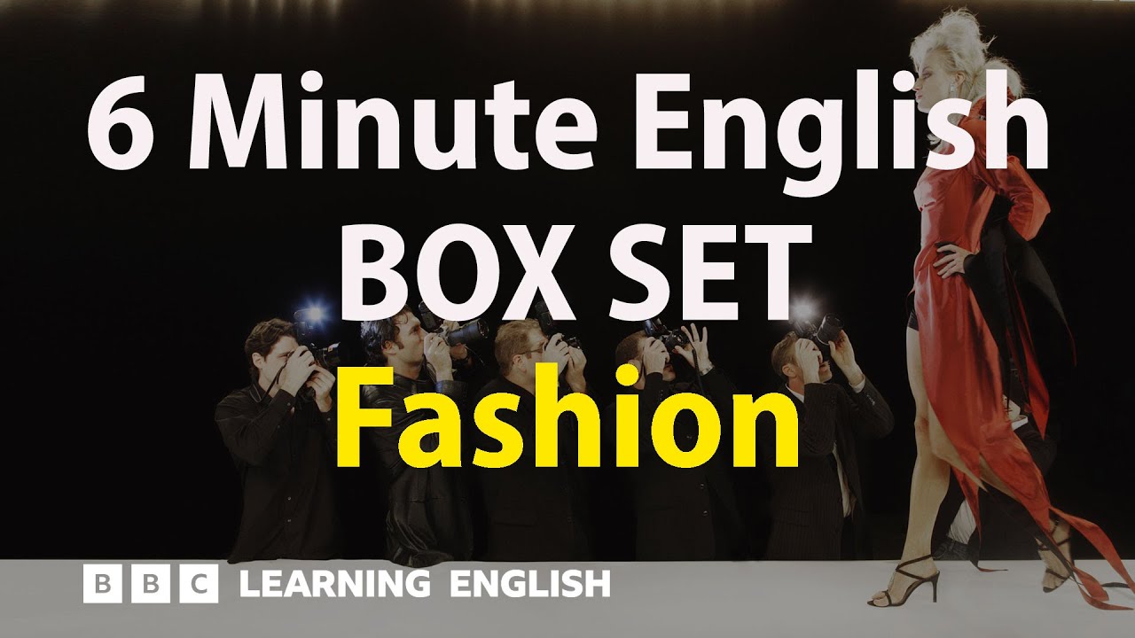 BOX SET: 6 Minute English - 'Fashion' English mega-class! 30 minutes of ...