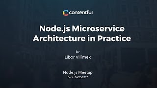 Node.js Microservice Architecture in Practice by Libor Vilímek (Node.js Meetup Berlin)