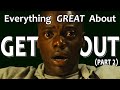 Everything GREAT About Get Out! (Part 2)