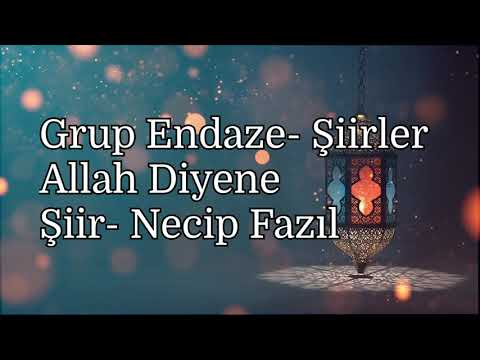 Grup Endaze Şiirler- Allah Diyene  Şiir- Necip Fazıl Kısakürek