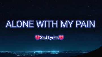 Alone With My Pain 🖤 | Crying Sad Song Lyrics