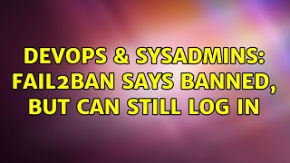 DevOps & SysAdmins: fail2ban says banned, but can still log in Net Worth
