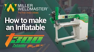 How to make an Inflatable Product  T300 Extreme I Miller Weldmaster