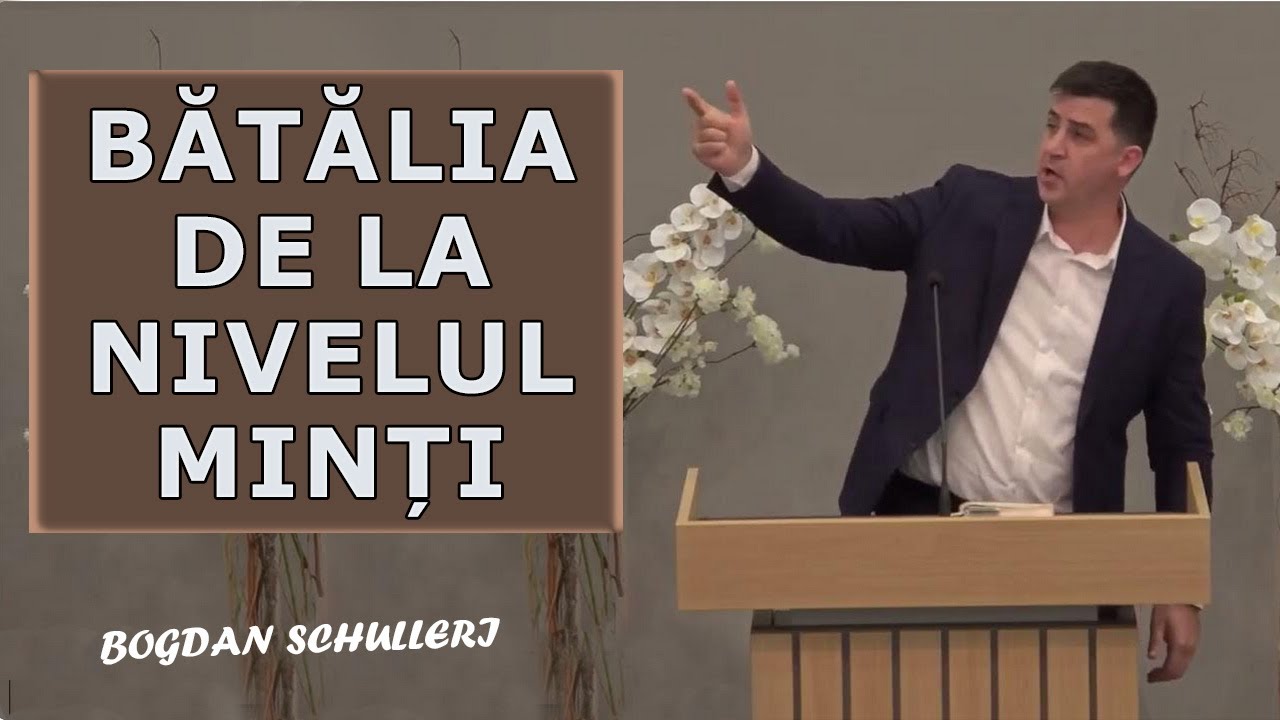 Bogdan Schulleri - BĂTĂLIA DE LA NIVELUL MINȚI. Predica