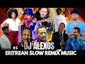 DJ ALEXOS BEST ERITREAN SLOW REMIX MUSIC NON STOP 2025 