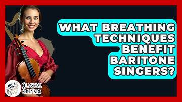 What Breathing Techniques Benefit Baritone Singers? - Classical Serenade