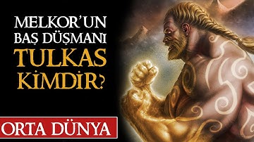 TULKAS KİMDİR? Orta Dünya | Yüzüklerin Efendsi