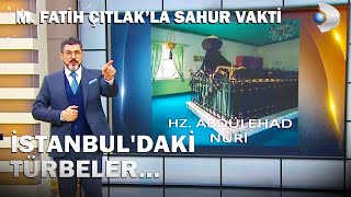 İstanbul'un Manevi Sultanlarının Türbeleri... - M. Fatih Çıtlak'la Sahur Vakti