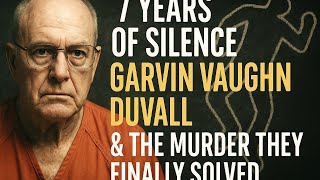 7 Years of Silence: Garvin Vaughn Duvall & the Murder They Finally Solved.