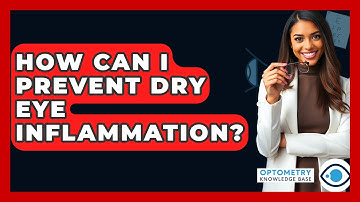 How Can I Prevent Dry Eye Inflammation? - Optometry Knowledge Base