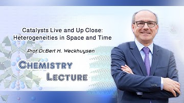 Lecture | Catalysts Live and Up Close | Prof.B.Weckhuysen