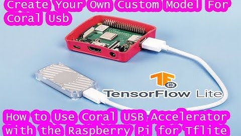 How to Use the Coral USB Accelerator with the Raspberry Pi TensorFlow Lite