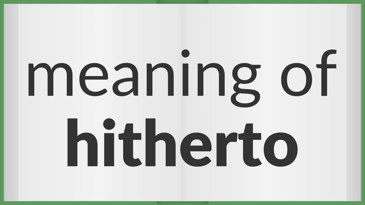Hitherto | meaning of Hitherto