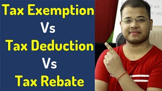 Tax Rebate Vs Tax Deduction Vs Tax Exemption Tax Term Explain