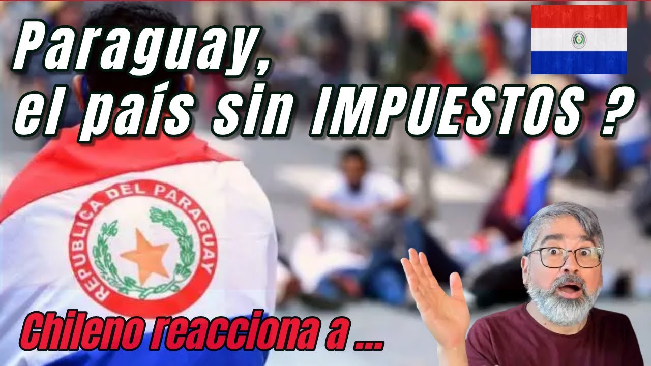 Chileno reacciona a El país sin impuestos PARAGUAY #inversión #latinoamerica
