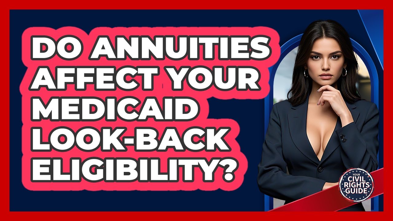 Do Annuities Affect Your Medicaid Look-back Eligibility? - Your Civil Rights Guide