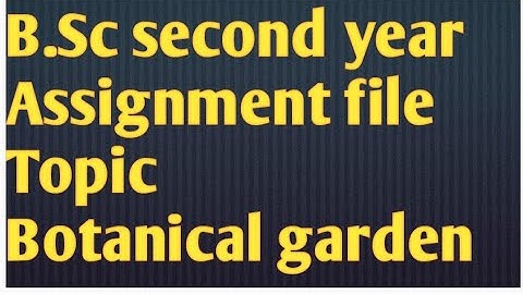 B.Sc Second Year || Assignment file || Topic  Botanical garden