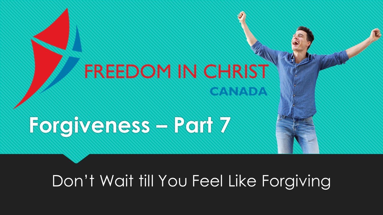 Forgiveness - Part 7, Don't Wait Till You Feel Like Forgiving - YouTube