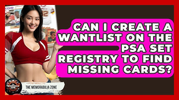 Can I Create A Wantlist On The PSA Set Registry To Find Missing Cards? - The Memorabilia Zone