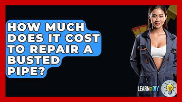 How Much Does It Cost To Repair A Busted Pipe? - LearnToDIY360.com