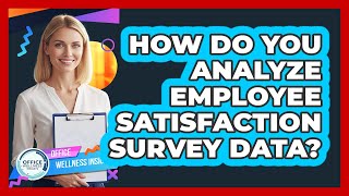 How Do You Analyze Employee Satisfaction Survey Data Update