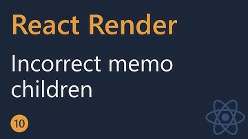 React Render Tutorial - 10 - Incorrect memo with children