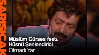 Müslüm Gürses feat. Hüsnü Şenlendirici - Olmadı Yar (Sarı Sıcak)